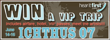 HearItFirst - VIP Trip to Ichthus 2007